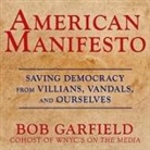 Bob Garfield, Bob Garfield - American Manifesto: Saving Democracy from Villains, Vandals, and Ourselves (Audio book)