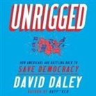 David Daley, L. J. Ganser - Unrigged: How Americans Are Battling Back to Save Democracy (Audio book)