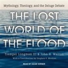 Tremper Longman, John H. Walton - The Lost World of the Flood Lib/E: Mythology, Theology, and the Deluge Debate (Audio book)