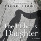 Honor Moore, Honor Moore - The Bishop's Daughter: A Memoir (Audio book)