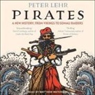 Peter Lehr, Matthew Waterson - Pirates Lib/E: A New History, from Vikings to Somali Raiders (Audio book)
