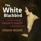 Honor Moore, Stockard Channing - The White Blackbird: A Life of the Painter Margarett Sargent by Her Granddaughter (Audio book)