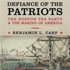 Benjamin L. Carp, Joe Barrett - Defiance of the Patriots Lib/E: The Boston Tea Party and the Making of America (Audio book)
