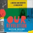 Honor Moore, Honor Moore - Our Revolution: A Mother and Daughter at Midcentury (Audio book)