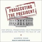 Andrew Coan, Christopher Grove - Prosecuting the President: How Special Prosecutors Hold Presidents Accountable and Protect the Rule of Law (Audio book)