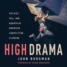 John Burgman, Josh Burgman, Kyle Tait - High Drama Lib/E: The Rise, Fall, and Rebirth of American Competition Climbing (Hörbuch)