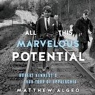 Matthew Algeo, David Colacci - All This Marvelous Potential Lib/E: Robert Kennedy's 1968 Tour of Appalachia (Audio book)