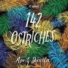 April Davila, Sarah Mollo-Christensen - 142 Ostriches (Audio book)
