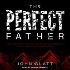 John Glatt, Shaun Grindell - The Perfect Father Lib/E: The True Story of Chris Watts, His All-American Family, and a Shocking Murder (Audio book)