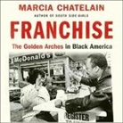 Marcia Chatelain, Machelle Williams - Franchise: The Golden Arches in Black America (Audio book)