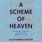 Alexander Boxer, Peter Noble - A Scheme of Heaven Lib/E: The History of Astrology and the Search for Our Destiny in Data (Audiolibro)