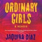 Jaquira Diaz, Almarie Guerra - Ordinary Girls Lib/E: A Memoir (Audio book)