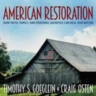 Timothy S. Goeglein, Craig Osten, George W. Sarris - American Restoration Lib/E: How Faith, Family, and Personal Sacrifice Can Heal Our Nation (Audio book)