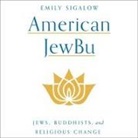 Emily Sigalow, Rebecca Gibel - American Jewbu Lib/E: Jews, Buddhists, and Religious Change (Audio book)