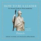 Plutarch, Matthew Waterson - How to Be a Leader Lib/E: An Ancient Guide to Wise Leadership (Audio book)