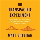 Matt Sheehan, P. J. Ochlan - The Transpacific Experiment: How China and California Collaborate and Compete for Our Future (Audio book)