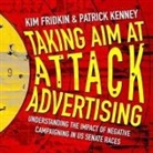 Kim Fridkin, Patrick Kenney, Teri Schnaubelt - Taking Aim at Attack Advertising Lib/E: Understanding the Impact of Negative Campaigning in Us Senate Races (Audio book)