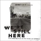 Jennifer M. Silva, Teri Schnaubelt - We're Still Here Lib/E: Pain and Politics in the Heart of America (Audio book)