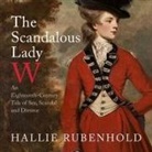 Hallie Rubenhold, Pearl Hewitt - The Scandalous Lady W: An Eighteenth-Century Tale of Sex, Scandal and Divorce (Audio book)