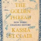 Kassia St Clair, Helen Johns - The Golden Thread Lib/E: How Fabric Changed History (Hörbuch)