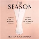 Kristen Richardson, Cassandra Campbell - The Season: A Social History of the Debutante (Audio book)