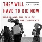 James Verini, Ray Porter - They Will Have to Die Now: Mosul and the Fall of the Caliphate (Audio book)