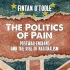 Fintan O'Toole, Bruce Mann - The Politics of Pain Lib/E: Postwar England and the Rise of Nationalism (Audio book)