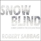 Robert Sabbag, Andrew Eiden - Snowblind Lib/E: A Brief Career in the Cocaine Trade (Audiolibro)