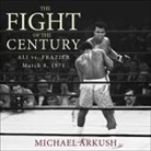 Michael Arkush, Jd Jackson - The Fight of the Century Lib/E: Ali vs. Frazier March 8, 1971 (Hörbuch)