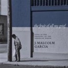 J. Malcolm Garcia, Danny Campbell - The Fruit of All My Grief: Lives in the Shadows of the American Dream (Audio book)