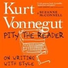 Suzanne McConnell, Kurt Vonnegut, Karen White - Pity the Reader: On Writing with Style (Hörbuch)