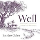 Sandro Galea, Keith Sellon-Wright - Well: What We Need to Talk about When We Talk about Health (Audio book)