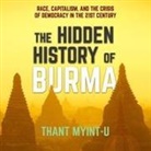 Thant Myint-U, Assaf Cohen - The Hidden History of Burma Lib/E: Race, Capitalism, and the Crisis of Democracy in the 21st Century (Audio book)