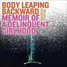 Maureen Stanton, Coleen Marlo - Body Leaping Backward Lib/E: Memoir of a Delinquent Girlhood (Audio book)