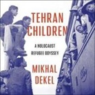 Mikhal Dekel, Suzanne Toren - Tehran Children Lib/E: A Holocaust Refugee Odyssey (Audio book)