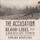 Edward Berenson, Paul Boehmer - The Accusation Lib/E: Blood Libel in an American Town (Audio book)