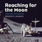 Roger D. Launius, Keith Sellon-Wright - Reaching for the Moon Lib/E: Short History of the Space Race (Hörbuch)