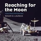 Roger D. Launius, Keith Sellon-Wright - Reaching for the Moon: Short History of the Space Race (Audio book)