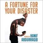 Hanif Abdurraqib, Hanif Abdurraqib - A Fortune for Your Disaster Lib/E: Poems (Audio book)