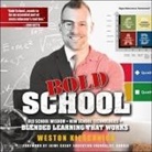 Weston Kieschnick, Weston Kieschnick - Bold School Lib/E: Old School Wisdom + New School Technologies = Blended Learning That Works (Audio book)