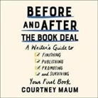 Courtney Maum, Courtney Maum - Before and After the Book Deal Lib/E: A Writer's Guide to Finishing, Publishing, Promoting, and Surviving Your First Book (Audio book)