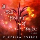 Curdella Forbes, Robin Miles - A Tall History of Sugar (Audio book)