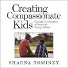 Shauna Tominey, Lisa Larsen - Creating Compassionate Kids: Essential Conversations to Have with Young Children (Audio book)