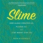 Ruth Kassinger, Xe Sands - Slime Lib/E: How Algae Created Us, Plague Us, and Just Might Save Us (Audio book)