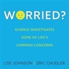 Eric Chudler, Lise Johnson, Sarah Mollo-Christensen - Worried? Lib/E: Science Investigates Some of Life's Common Concerns (Audio book)