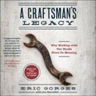 Eric Gorges, Eric Gorges - A Craftsman's Legacy Lib/E: Why Working with Our Hands Gives Us Meaning (Audio book)