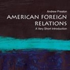 Andrew Preston, Keith Sellon-Wright - American Foreign Relations: A Very Short Introduction (Audio book)