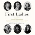 Betty Boyd Caroli, Susan Ericksen - First Ladies: The Ever Changing Role, from Martha Washington to Melania Trump (Audio book)