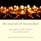 Clark McCauley, Sophia Moskalenko, Xe Sands - The Marvel of Martyrdom Lib/E: The Power of Self-Sacrifice in a Selfish World (Audio book)