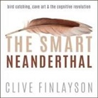 Clive Finlayson, James Cameron Stewart - The Smart Neanderthal: Bird Catching, Cave Art & the Cognitive Revolution (Audio book)